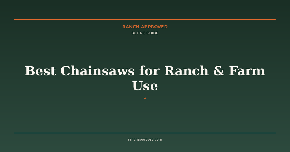 Best Chainsaws for Ranch & Farm Use in 2026