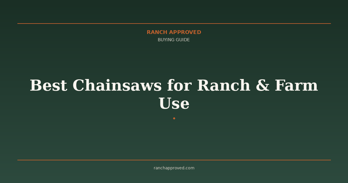 Best Chainsaws for Ranch & Farm Use in 2026