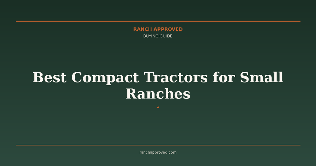 Best Compact Tractors for Small Ranches & Homesteads in 2026