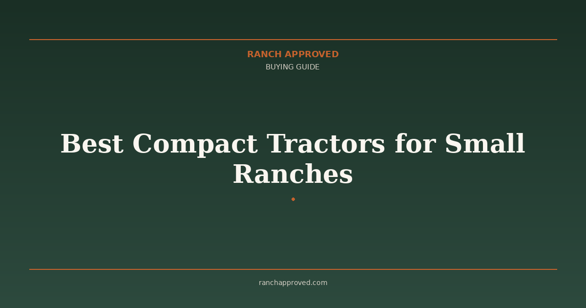 Best Compact Tractors for Small Ranches & Homesteads in 2026