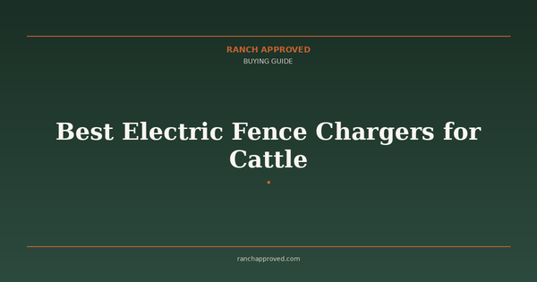 Best Electric Fence Chargers for Cattle - Ranch Approved Buying Guide