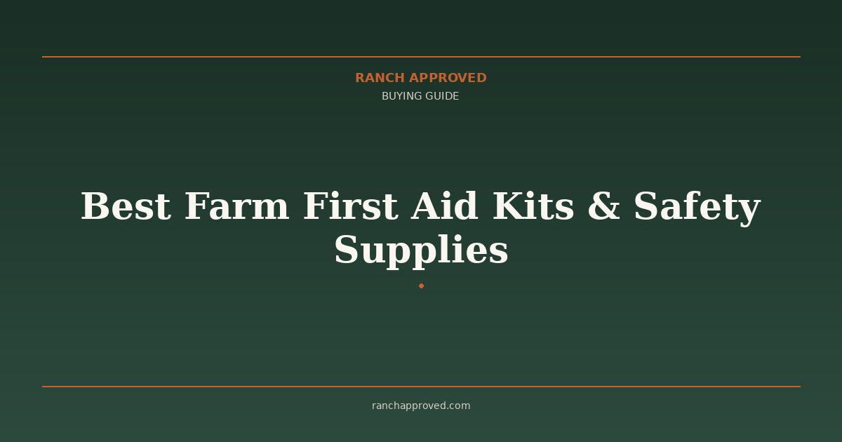 Best Farm First Aid Kits & Safety Supplies in 2026