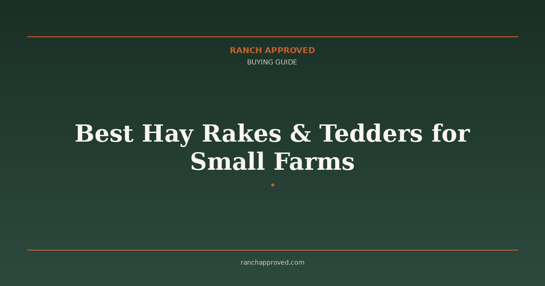 Best Hay Rakes & Tedders for Small Farms in 2026