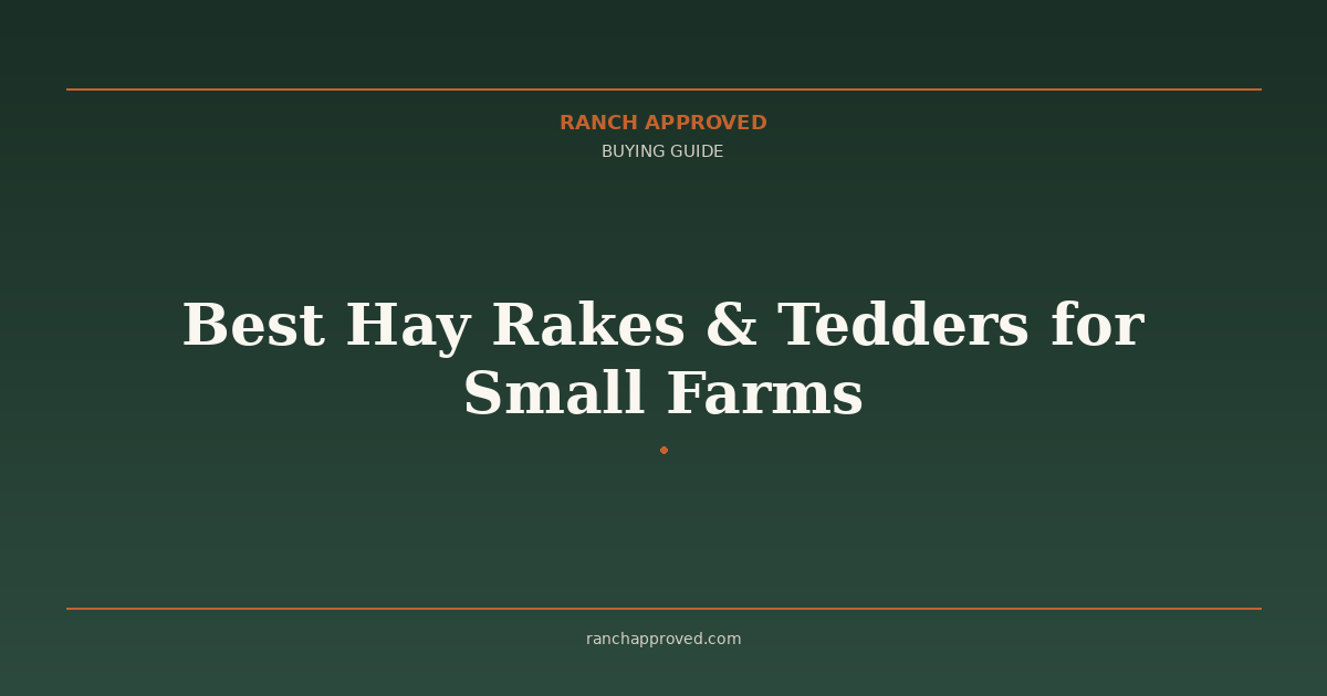 Best Hay Rakes & Tedders for Small Farms in 2026