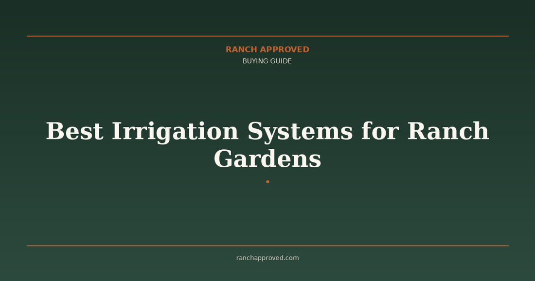 Best Irrigation Systems for Ranch Gardens in 2026