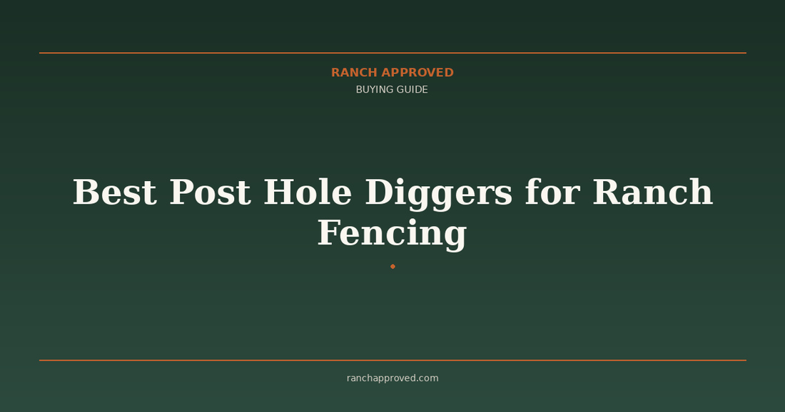 Best Post Hole Diggers for Ranch Fencing in 2026