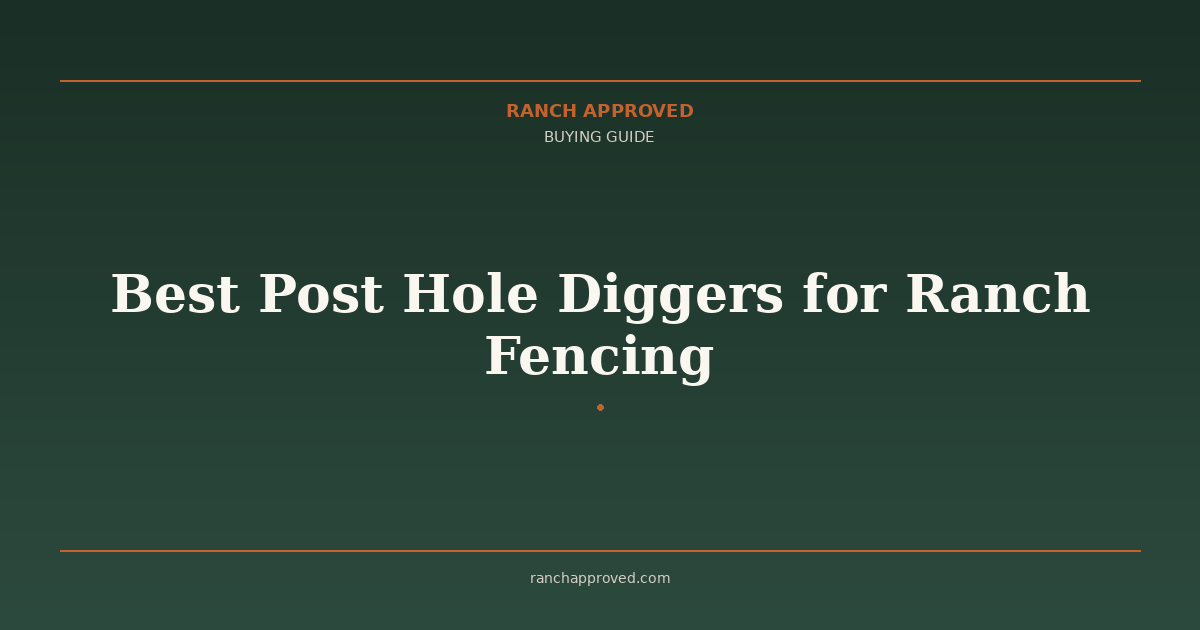 Best Post Hole Diggers for Ranch Fencing in 2026