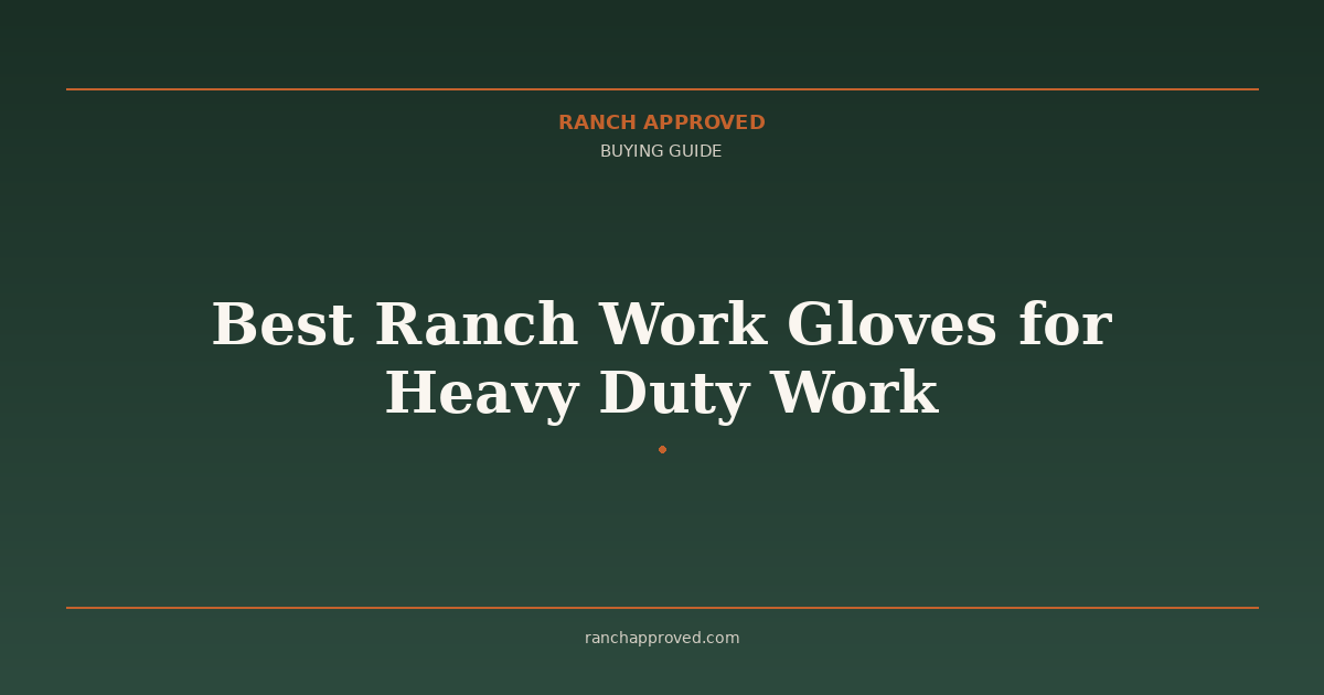 Best Ranch Work Gloves for Heavy Duty Work in 2026