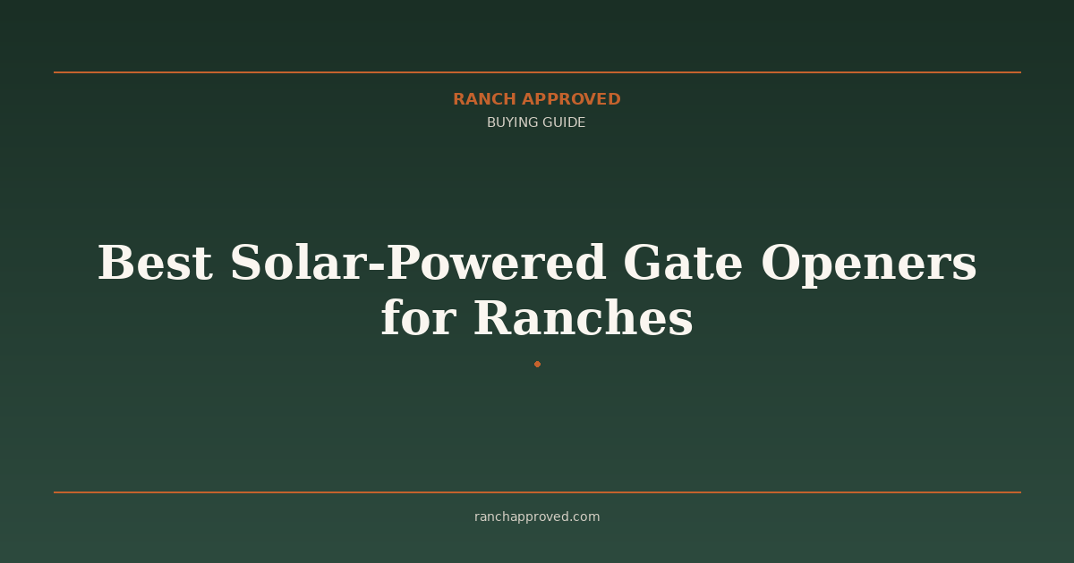 Best Solar-Powered Gate Openers for Ranches in 2026