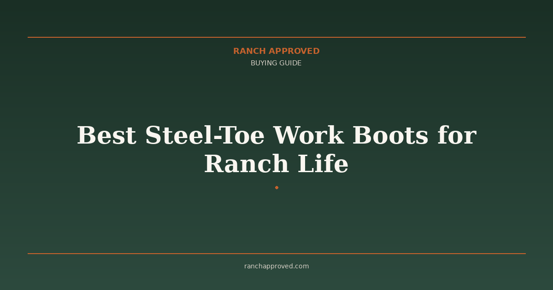 Best Steel-Toe Work Boots for Ranch Life in 2026