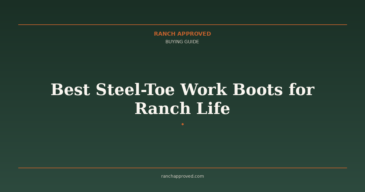 Best Steel-Toe Work Boots for Ranch Life in 2026