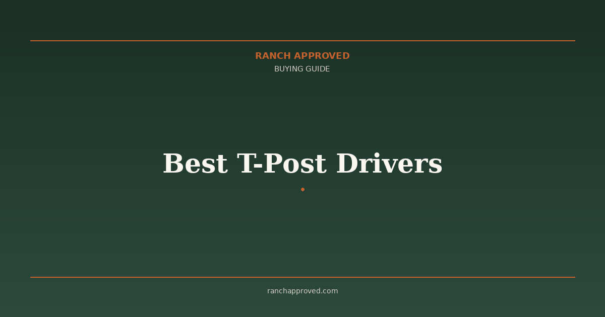 Best T-Post Drivers - Ranch Approved