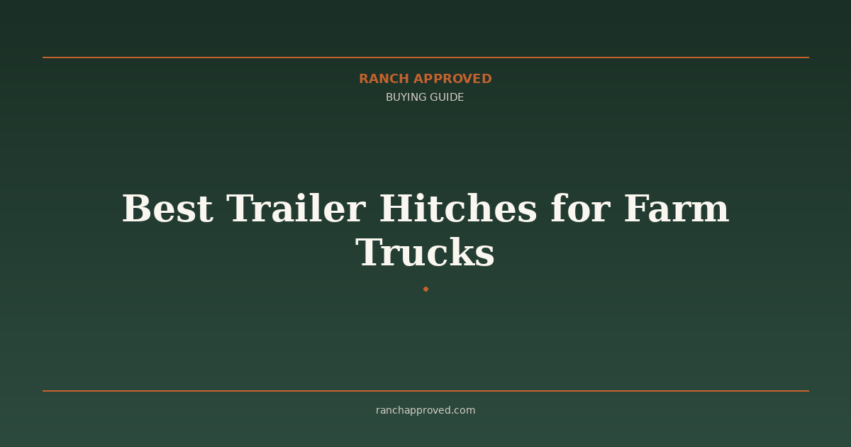Best Trailer Hitches for Farm Trucks in 2026