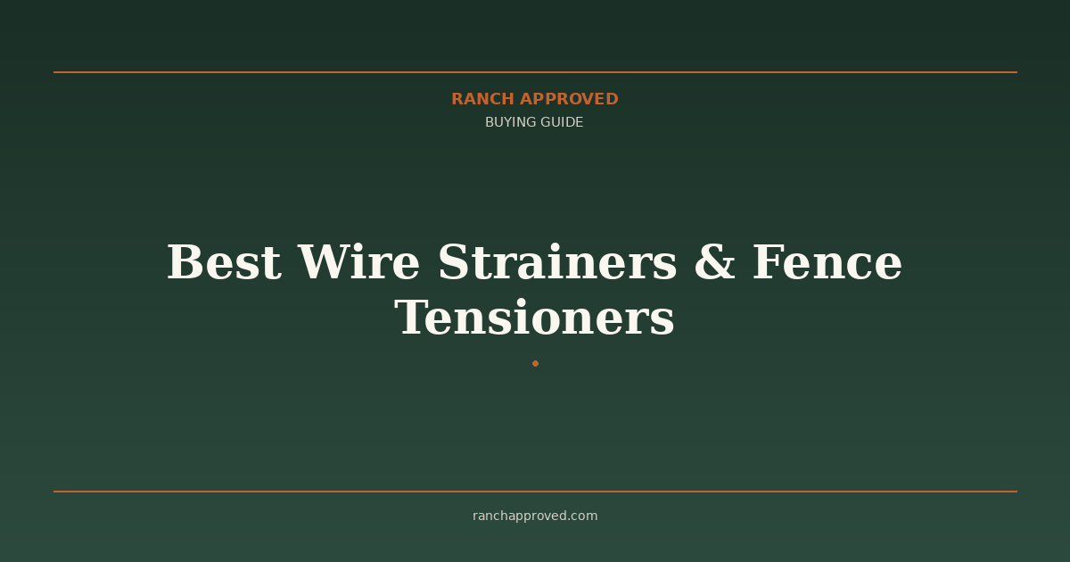 Best Wire Strainers & Fence Tensioners in 2026