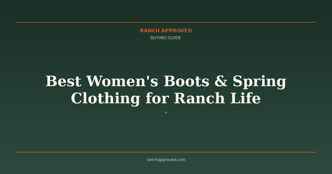 Best Women's Boots & Spring Clothing for Ranch Life - Ranch Approved Buying Guide