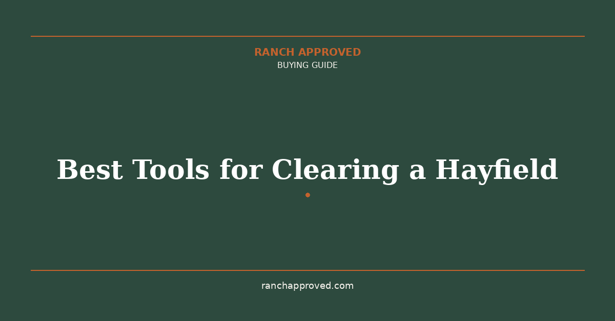 Best Tools for Clearing an Overgrown Hayfield in 2026