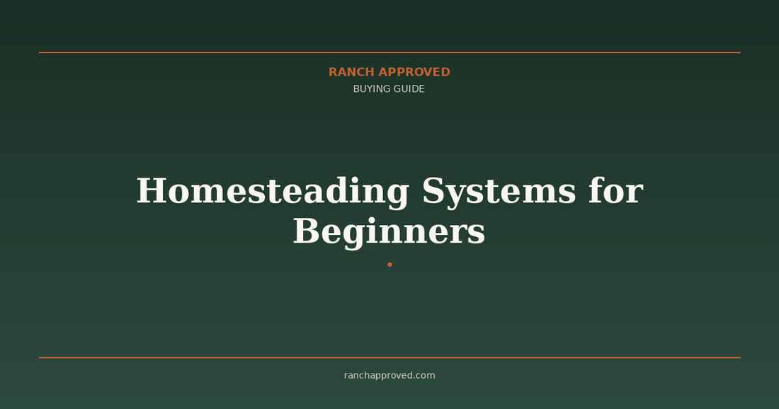 Homesteading Systems for Beginners - Ranch Approved Buying Guide