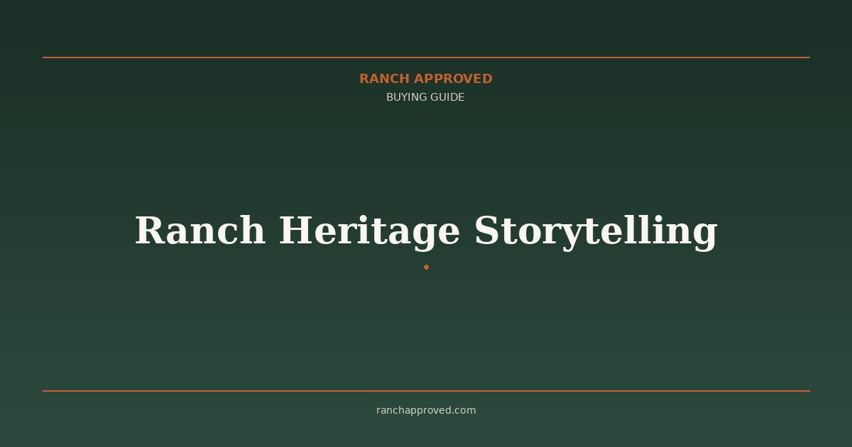 Ranch Heritage Storytelling: How to Document and Preserve Your Family's Ranching Legacy